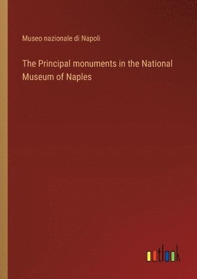 The Principal monuments in the National Museum of Naples 1