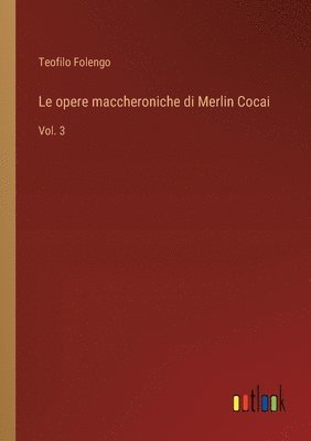 bokomslag Le opere maccheroniche di Merlin Cocai