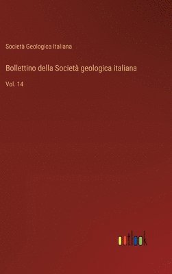 bokomslag Bollettino della Società geologica italiana: Vol. 14