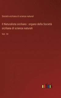 bokomslag Il Naturalista siciliano: organo della Società siciliana di scienze naturali: Vol. 14