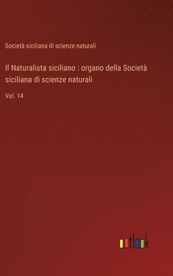 Il Naturalista siciliano: organo della Società siciliana di scienze naturali: Vol. 14 1