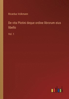 Ricardus Volkmann - De vita Plotini deque ordine librorum eius libello, Häftad