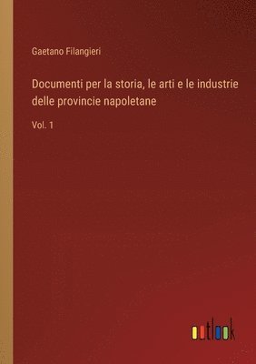 bokomslag Documenti per la storia, le arti e le industrie delle provincie napoletane