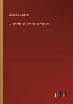 bokomslag Gli uomini illustri nella musica