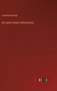 bokomslag Gli uomini illustri nella musica