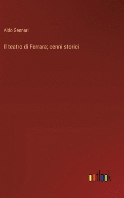 bokomslag teatro di Ferrara; cenni storici