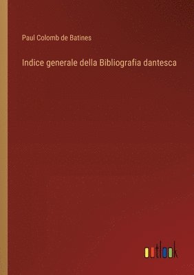 bokomslag Indice generale della Bibliografia dantesca