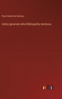 bokomslag Indice generale della Bibliografia dantesca