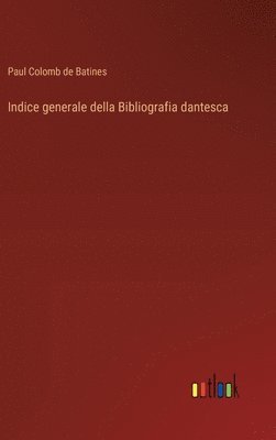 bokomslag Indice generale della Bibliografia dantesca