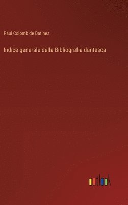 Paul Colomb de Batines, Paul Colomb De Batines - Indice generale della Bibliografia dantesca, Inbunden