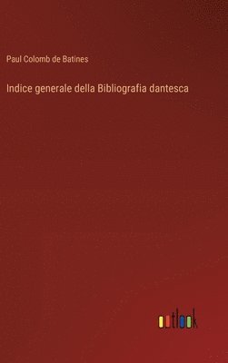 Indice generale della Bibliografia dantesca 1