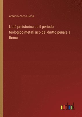 bokomslag L'et preistorica ed il periodo teologico-metafisico del diritto penale a Roma