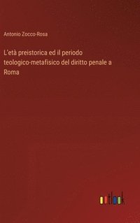 bokomslag L'et preistorica ed il periodo teologico-metafisico del diritto penale a Roma
