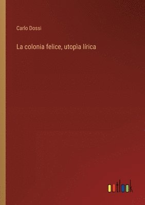 bokomslag La colonia felice, utopa lrica