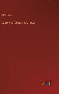 bokomslag La colonia felice, utopa lrica