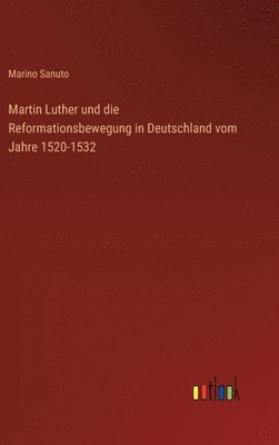 bokomslag Martin Luther und die Reformationsbewegung in Deutschland vom Jahre 1520-1532