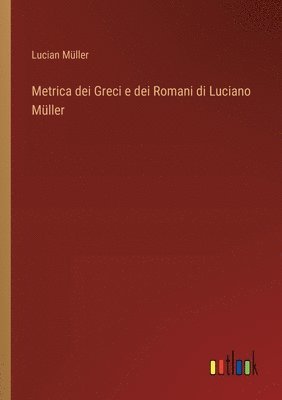 Metrica dei Greci e dei Romani di Luciano Mller 1