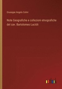 bokomslag Note Geografiche e collezioni etnografiche del cav. Bartolomeo Lucili