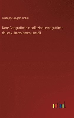 Giuseppe Angelo Colini - Note Geografiche e collezioni etnografiche del cav. Bartolomeo Luciòli, Inbunden