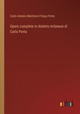 bokomslag Opere complete in dialetto milanese di Carlo Porta