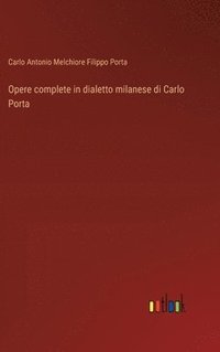 bokomslag Opere complete in dialetto milanese di Carlo Porta