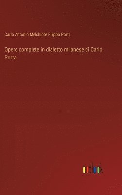 Opere complete in dialetto milanese di Carlo Porta 1