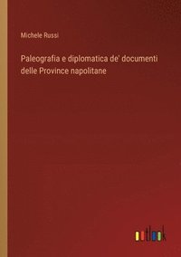 bokomslag Paleografia e diplomatica de' documenti delle Province napolitane