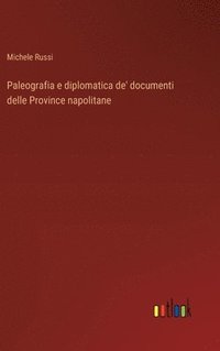bokomslag Paleografia e diplomatica de' documenti delle Province napolitane