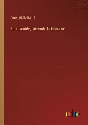 bokomslag Semiramide; racconto babilonese