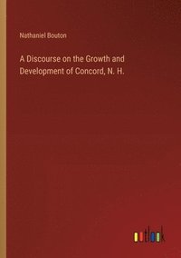 bokomslag A Discourse on the Growth and Development of Concord, N. H.