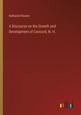 bokomslag A Discourse on the Growth and Development of Concord, N. H.