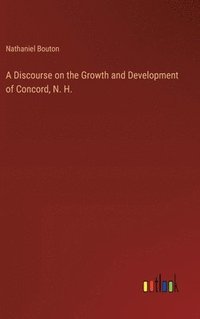 bokomslag A Discourse on the Growth and Development of Concord, N. H.