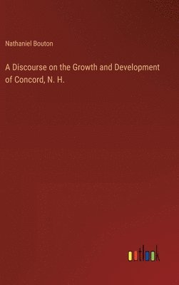 Discourse on the Growth and Development of Concord, N. H.