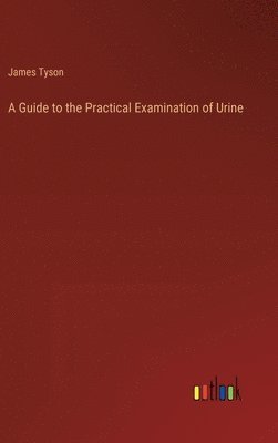 Guide to the Practical Examination of Urine