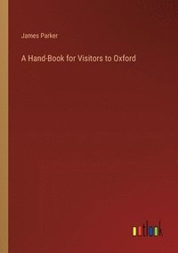 bokomslag A Hand-Book for Visitors to Oxford