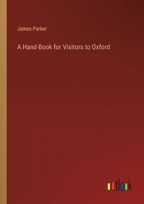 bokomslag A Hand-Book for Visitors to Oxford