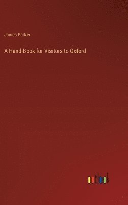 bokomslag A Hand-Book for Visitors to Oxford