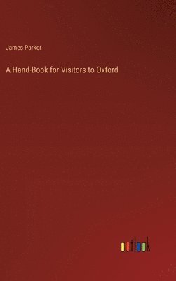 A Hand-Book for Visitors to Oxford 1