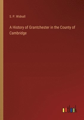 bokomslag A History of Grantchester in the County of Cambridge