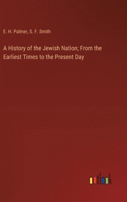 bokomslag A History of the Jewish Nation; From the Earliest Times to the Present Day