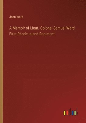 bokomslag A Memoir of Lieut.-Colonel Samuel Ward, First Rhode Island Regiment