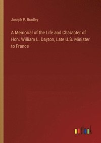 bokomslag Memorial of the Life and Character of Hon. William L. Dayton, Late U.S. Minister to France