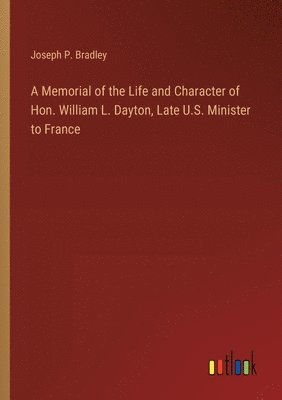 bokomslag A Memorial of the Life and Character of Hon. William L. Dayton, Late U.S. Minister to France