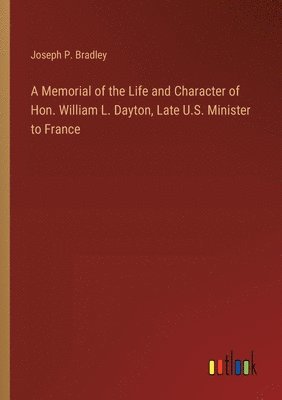 bokomslag Memorial of the Life and Character of Hon. William L. Dayton, Late U.S. Minister to France