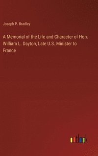 bokomslag A Memorial of the Life and Character of Hon. William L. Dayton, Late U.S. Minister to France