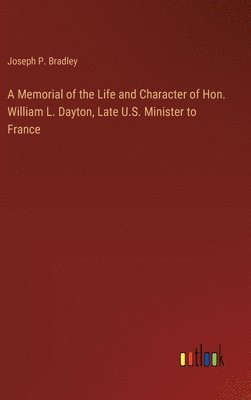 bokomslag A Memorial of the Life and Character of Hon. William L. Dayton, Late U.S. Minister to France