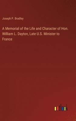 bokomslag Memorial of the Life and Character of Hon. William L. Dayton, Late U.S. Minister to France