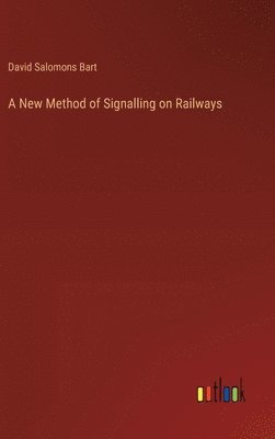 bokomslag A New Method of Signalling on Railways