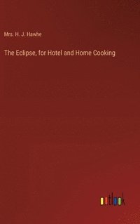 bokomslag The Eclipse, for Hotel and Home Cooking