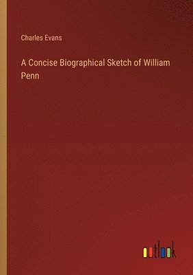 bokomslag A Concise Biographical Sketch of William Penn